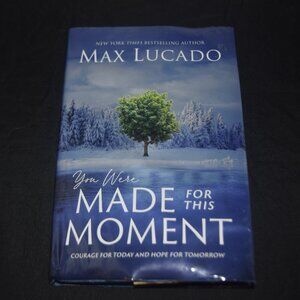 You Were Made for This Moment: Courage for Today and Hope for Tomorrow by Max L.